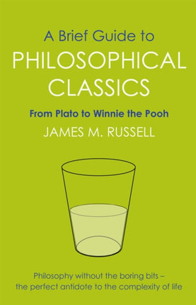 A Brief Guide to Philosophical Classics: From Plato to Winnie the Pooh