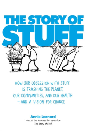 The Story of Stuff: How Our Obsession with Stuff is Trashing the Planet, Our Communities, and Our Health - and a Vision for Change