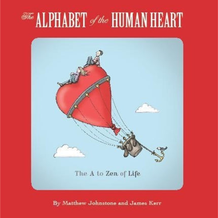 The Alphabet of the Human Heart The A to Zen of Life