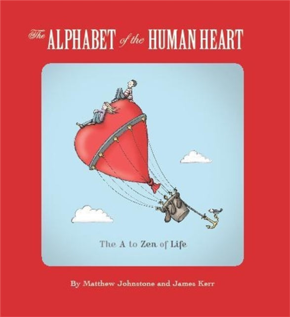 The Alphabet of the Human Heart The A to Zen of Life