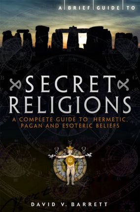 A Brief Guide to Secret Religions: A Complete Guide to Hermetic, Pagan and Esoteric Beliefs