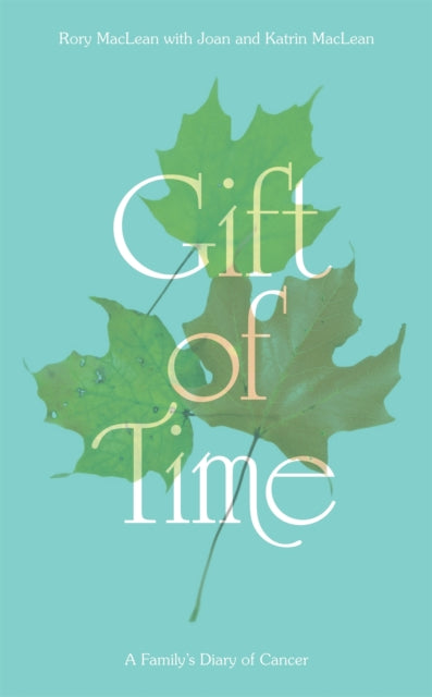 Gift of Time: A Family's Diary of Cancer