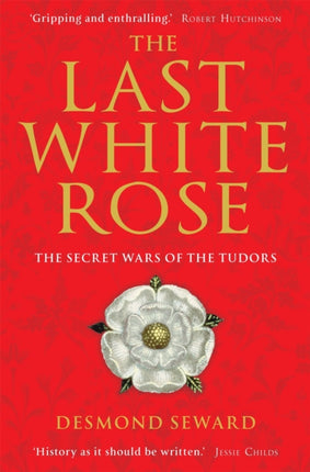 The Last White Rose: The Secret Wars of the Tudors