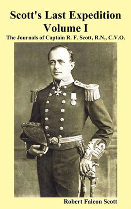 Scott's Last Expedition. Vol. I. The Journals Of
