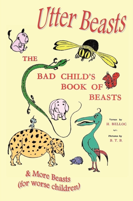 Utter Beasts: the Bad Child's Book of Beasts and More Beasts (for Worse Children)