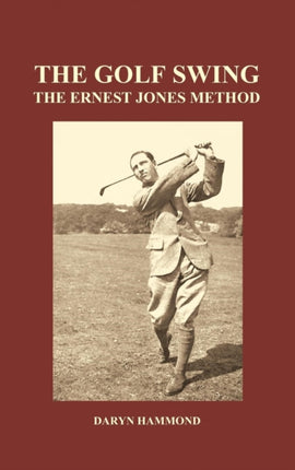 The Golf Swing, The Ernest Jones Method (Hardback)