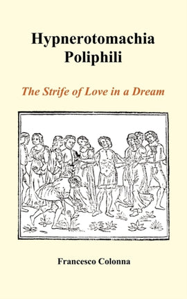 Hypnerotomachia Poliphili: The Strife of Love in a Dream (Hardback)