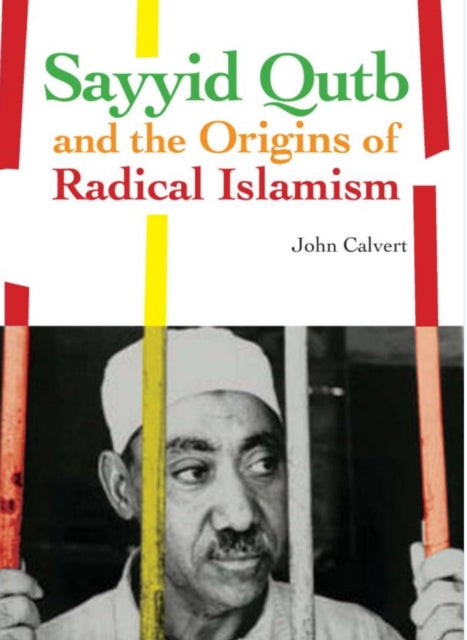 Sayyid Qutb and the Origins of Radical Islamism