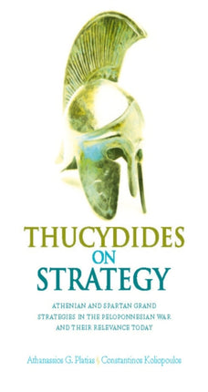 Thucydides on Strategy: Grand Strategies in the Peloponnesian War and Their Relevance Today