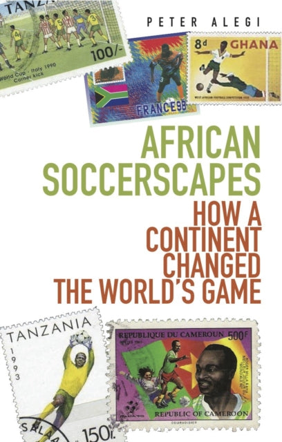 African Soccerscapes: How A Continent Changed the