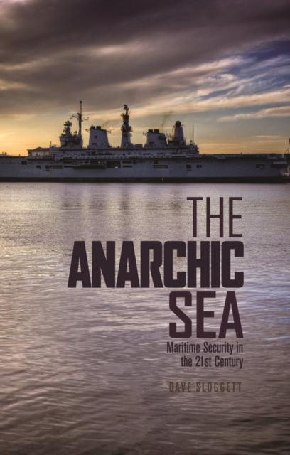 The Anarchic Sea: Maritime Security in the Twenty-First Century