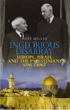 Inglorious Disarray: Europe, Israel and the Palestinians Since 1967