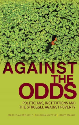 Against the Odds: Politicians, Institutions and the Struggle Against Poverty