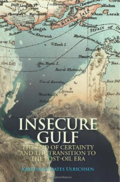 Insecure Gulf: The End of Certainty and the Transition to the Post-Oil Era