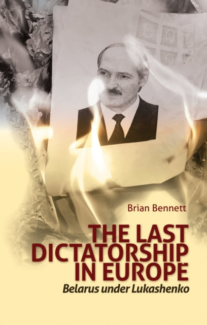 The Last Dictatorship in Europe: Belarus Under
