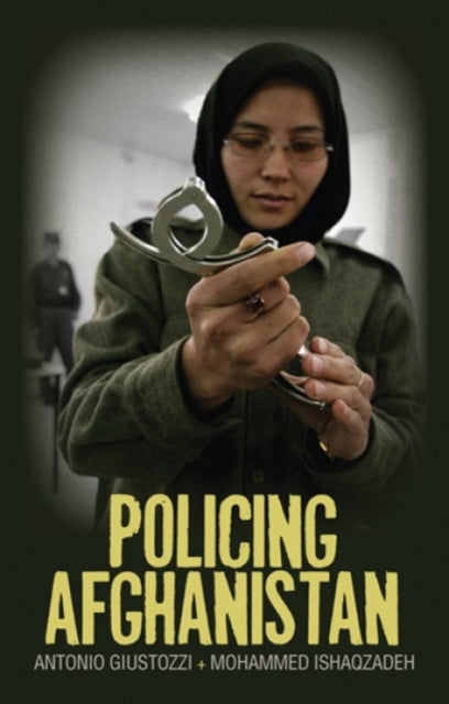 Policing Afghanistan: The Politics of the Lame Leviathan