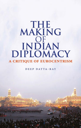 The Making of Modern Indian Diplomacy: A Critique