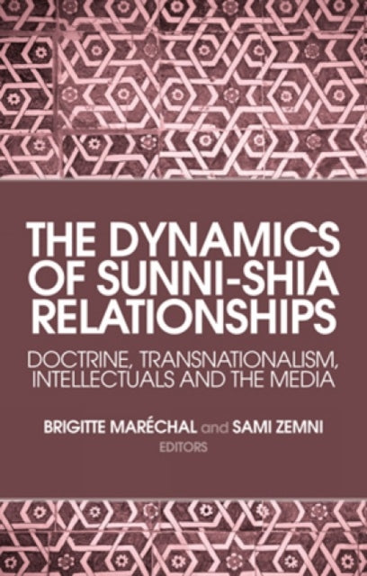 The Dynamics of Sunni-Shia Relationships: Doctrine, Transnationalism, Intellectuals and the Media