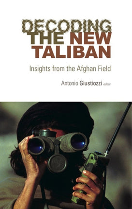 Decoding the New Taliban: Insights from the Afghan Field