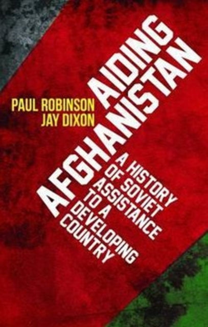 Aiding Afghanistan: A History of Soviet Assistance to a Developing Country