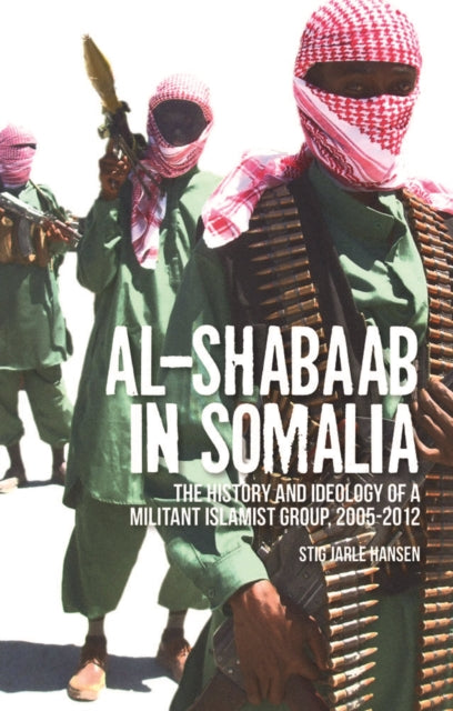 Al-Shabaab in Somalia: The History and Ideology