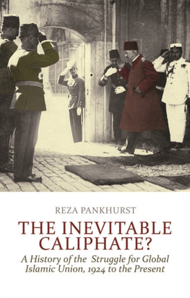 The Inevitable Caliphate?: A History of the