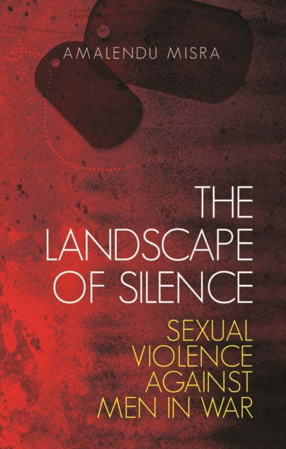 The Landscape of Silence: Sexual Violence Against Men in War