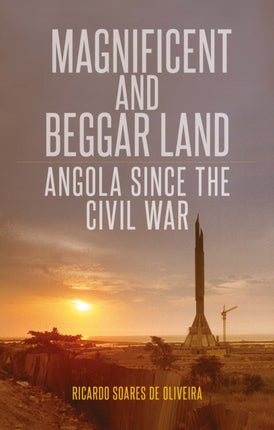 Magnificent and Beggar Land: Angola Since the