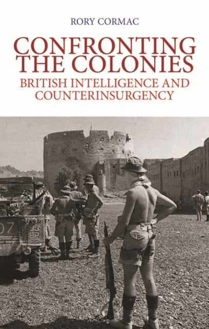 Confronting the Colonies: British Intelligence and Counterinsurgency