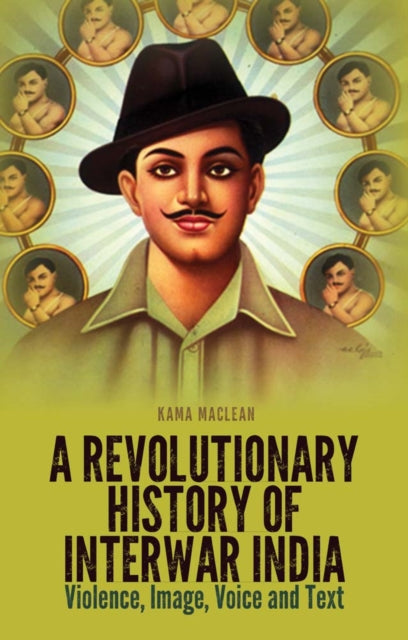 A Revolutionary History of Interwar India: