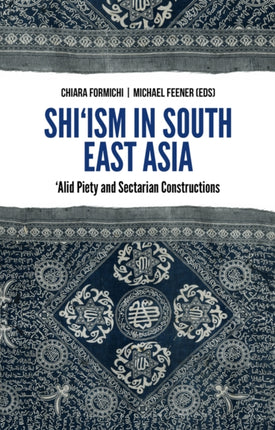 Shi'ism in South East Asia: 'Alid Piety and Sectarian Constructions