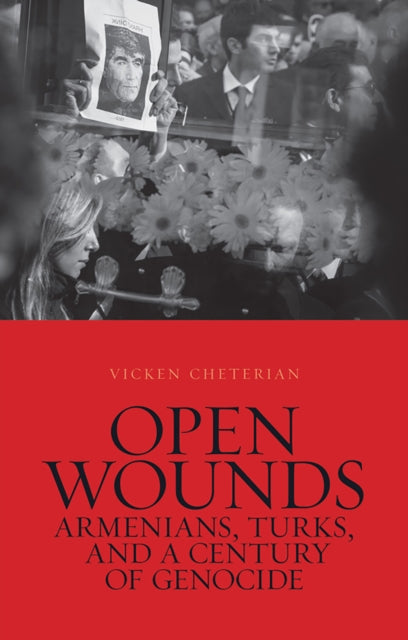 Open Wounds: Armenians, Turks, and a Century of Genocide