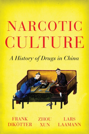 Narcotic Culture: A History of Drugs in China