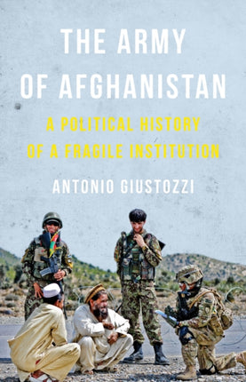 The Army of Afghanistan: A Political History of a