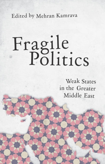 Fragile Politics: Weak States in the Greater Middle East