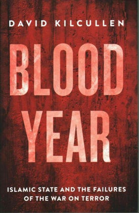 Blood Year: Islamic State and the Failures of the War on Terror