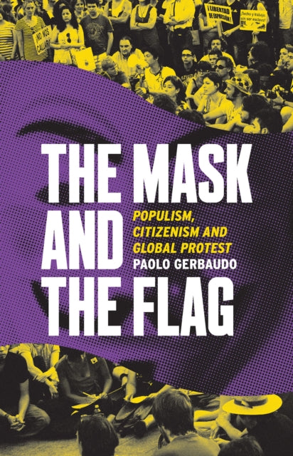 The Mask and the Flag: Populism, Citizenism and Global Protest