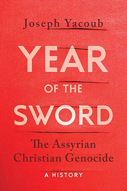 Year of the Sword: The Assyrian Christian Genocide -- A History