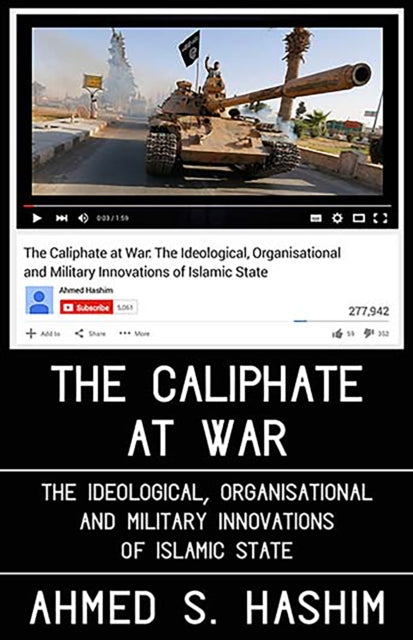 The Caliphate at War: The Ideological, Organisational and Military Innovations of Islamic State