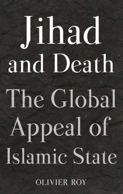 Jihad and Death: The Global Appeal of Islamic State