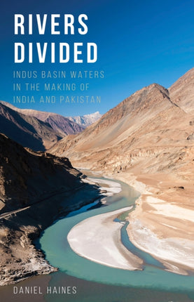 Rivers Divided: Indus Basin Waters in the Making of India and Pakistan