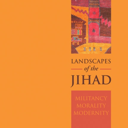 Landscapes of the Jihad: Militancy, Morality, Modernity