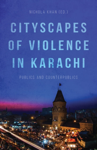 Cityscapes of Violence in Karachi: Publics and Counterpublics