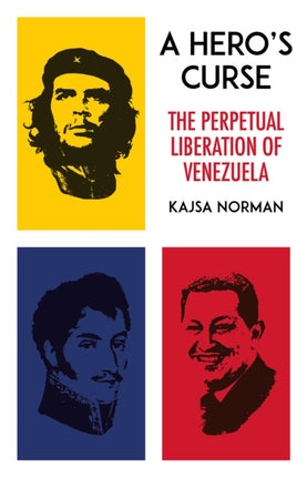 A Hero's Curse: The Perpetual Liberation of Venezuela