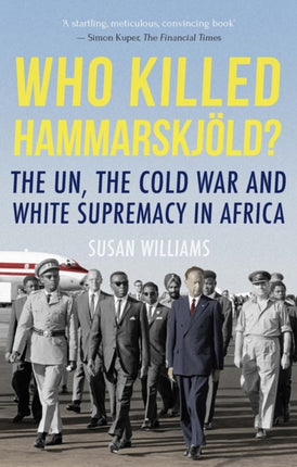 Who Killed Hammarskjold?: The UN, the Cold War