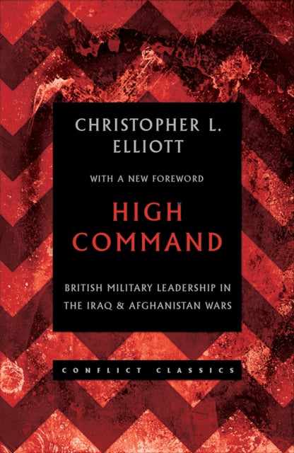 High Command: British Military Leadership in the Iraq and Afghanistan Wars