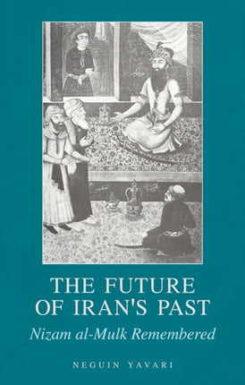 The Future of Iran's Past: Nizam al-Mulk Remembered