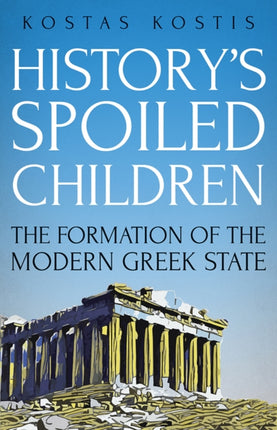 History's Spoiled Children: The Formation of the Modern Greek State