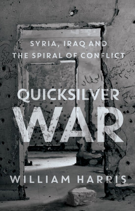 Quicksilver War: Syria, Iraq and the Spiral of