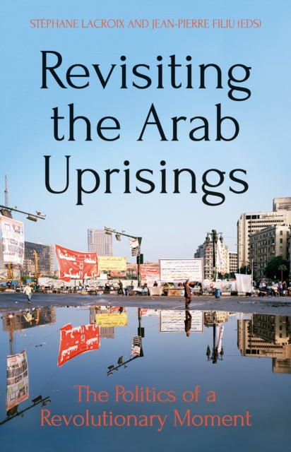 Revisiting The Arab Uprisings: The Politics of a